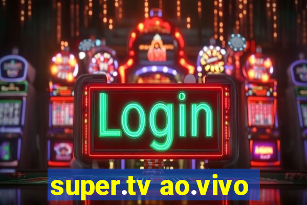 super.tv ao.vivo